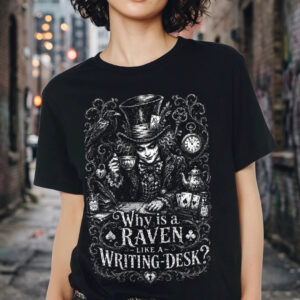 "Why Is A Raven Like a Writing-Desk" Mad Hatter Graphic Tee